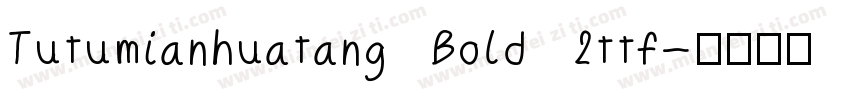 Tutumianhuatang Bold 2ttf字体转换